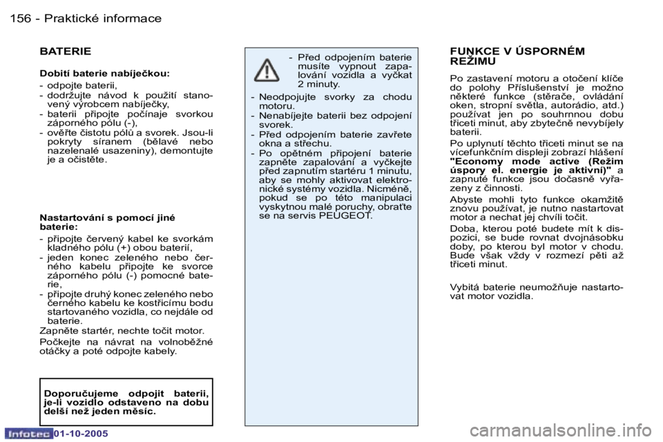 PEUGEOT 206 2005.5  Návod na použití (in Czech) �P�r�a�k�t�i�c�k�é� �i�n�f�o�r�m�a�c�e�1�5�6 �-
�0�1�-�1�0�-�2�0�0�5
�1�5�7�P�r�a�k�t�i�c�k�é� �i�n�f�o�r�m�a�c�e�-
�0�1�-�1�0�-�2�0�0�5
�B�A�T�E�R�I�E
�D�o�b�i�t�í� �b�a�t�e�r�i�e� �n�a�b�í�j�e�