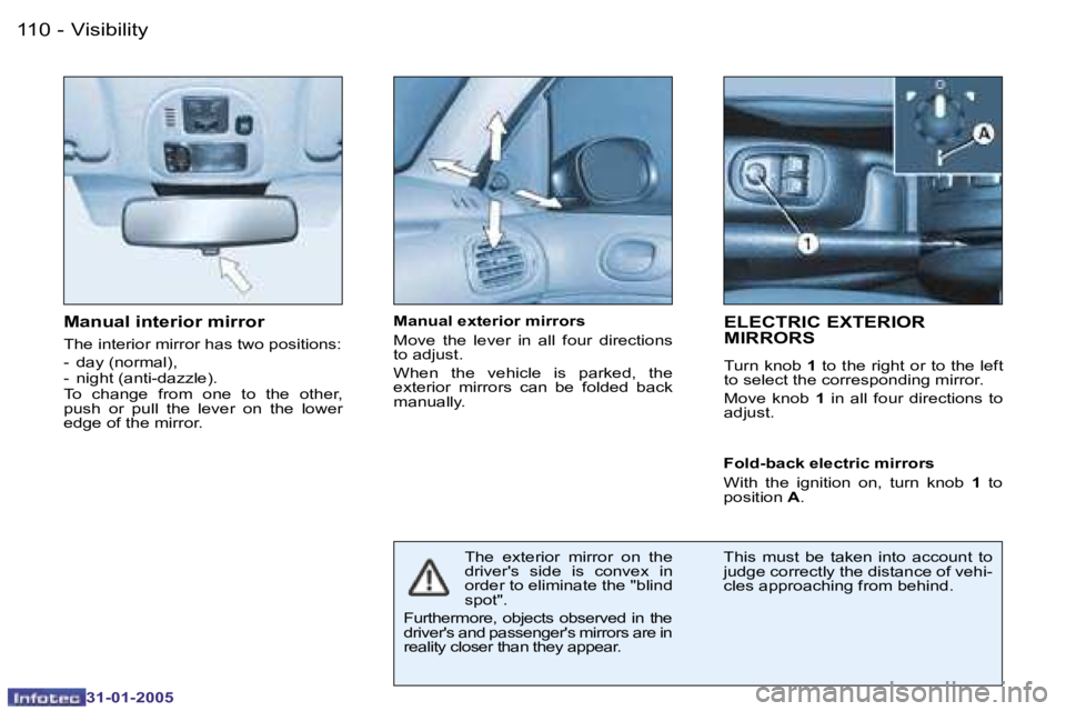 PEUGEOT 206 2004.5  Owners Manual �1�1�0 �-
�3�1�-�0�1�-�2�0�0�5
�M�a�n�u�a�l� �i�n�t�e�r�i�o�r� �m�i�r�r�o�r
�T�h�e� �i�n�t�e�r�i�o�r� �m�i�r�r�o�r� �h�a�s� �t�w�o� �p�o�s�i�t�i�o�n�s�: 
�-�  �d�a�y� �(�n�o�r�m�a�l�)�, 
�-�  �n�i�g�h