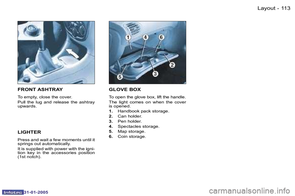 PEUGEOT 206 2004.5  Owners Manual �1�1�2 �-
�3�1�-�0�1�-�2�0�0�5
�1�1�3
�-
�3�1�-�0�1�-�2�0�0�5
�G�L�O�V�E� �B�O�X
�T�o� �o�p�e�n� �t�h�e� �g�l�o�v�e� �b�o�x�,� �l�i�f�t� �t�h�e� �h�a�n�d�l�e�. 
�T�h�e�  �l�i�g�h�t�  �c�o�m�e�s�  �o�n