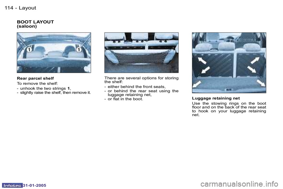 PEUGEOT 206 2004.5  Owners Manual �1�1�4 �-
�3�1�-�0�1�-�2�0�0�5
�1�1�5
�-
�3�1�-�0�1�-�2�0�0�5
�L�u�g�g�a�g�e� �r�e�t�a�i�n�i�n�g� �n�e�t 
�U�s�e�  �t�h�e�  �s�t�o�w�i�n�g�  �r�i�n�g�s�  �o�n�  �t�h�e�  �b�o�o�t�  
�l�o�o�r� �a�n�d� 