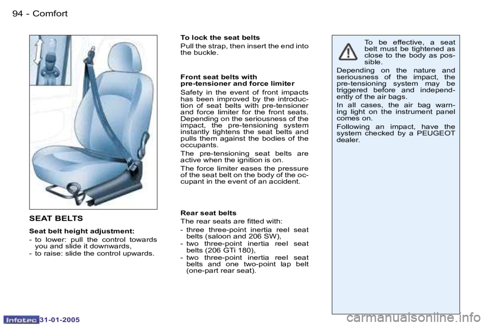 PEUGEOT 206 2004.5  Owners Manual �9�4 �-
�3�1�-�0�1�-�2�0�0�5
�S�E�A�T� �B�E�L�T�S
�S�e�a�t� �b�e�l�t� �h�e�i�g�h�t� �a�d�j�u�s�t�m�e�n�t�: 
�-�  �t�o�  �l�o�w�e�r�:�  �p�u�l�l�  �t�h�e�  �c�o�n�t�r�o�l�  �t�o�w�a�r�d�s� �y�o�u� �a�n
