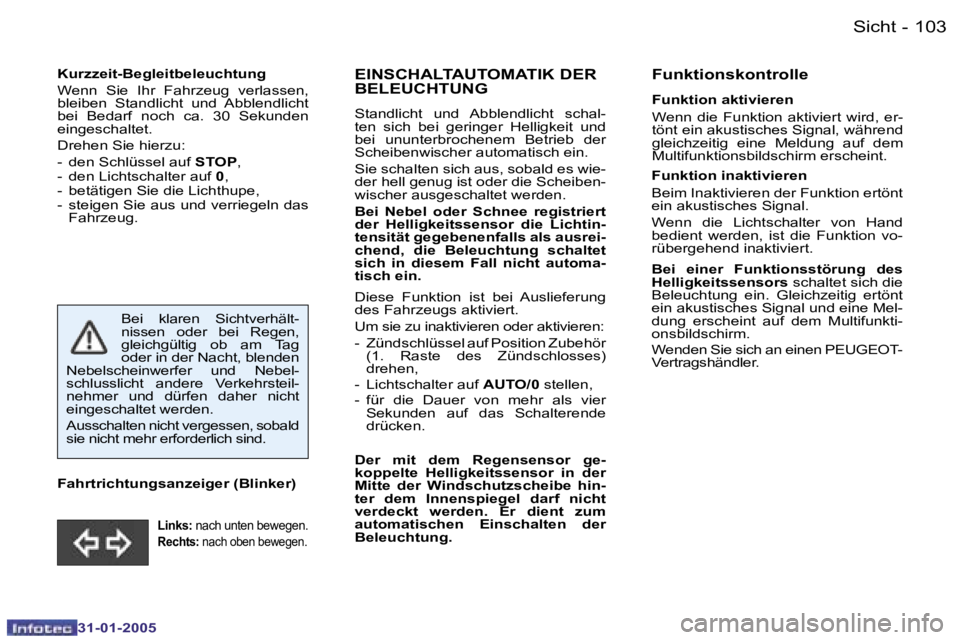 PEUGEOT 206 2004.5  Betriebsanleitungen (in German) �1�0�2 �-
�3�1�-�0�1�-�2�0�0�5
�1�0�3
�-
�3�1�-�0�1�-�2�0�0�5
�K�u�r�z�z�e�i�t�-�B�e�g�l�e�i�t�b�e�l�e�u�c�h�t�u�n�g�  
�W�e�n�n�  �S�i�e�  �I�h�r�  �F�a�h�r�z�e�u�g�  �v�e�r�l�a�s�s�e�n�,�  
�b�l�e�i