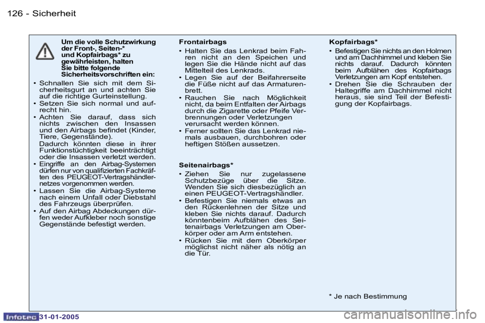 PEUGEOT 206 2004.5  Betriebsanleitungen (in German) �1�2�6 �-
�3�1�-�0�1�-�2�0�0�5
�U�m� �d�i�e� �v�o�l�l�e� �S�c�h�u�t�z�w�i�r�k�u�n�g�  
�d�e�r� �F�r�o�n�t�-�,� �S�e�i�t�e�n�-�*
�u�n�d� �K�o�p�f�a�i�r�b�a�g�s�*� �z�u
�g�e�w�ä�h�r�l�e�i�s�t�e�n�,� �h