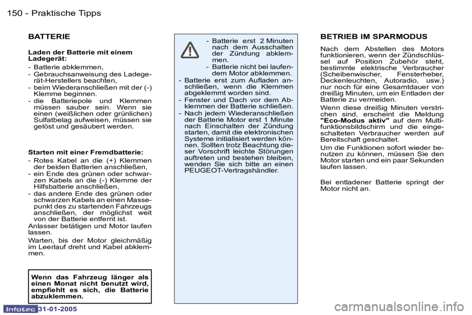 PEUGEOT 206 2004.5  Betriebsanleitungen (in German) �1�5�0 �-
�3�1�-�0�1�-�2�0�0�5
�1�5�1
�-
�3�1�-�0�1�-�2�0�0�5
�B�A�T�T�E�R�I�E
�L�a�d�e�n� �d�e�r� �B�a�t�t�e�r�i�e� �m�i�t� �e�i�n�e�m�  
�L�a�d�e�g�e�r�ä�t�:�  
�-�  �B�a�t�t�e�r�i�e� �a�b�k�l�e�m�