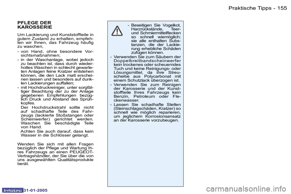 PEUGEOT 206 2004.5  Betriebsanleitungen (in German) �1�5�4 �-
�3�1�-�0�1�-�2�0�0�5
�1�5�5
�-
�3�1�-�0�1�-�2�0�0�5
�-�  �B�e�s�e�i�t�i�g�e�n�  �S�i�e�  �V�o�g�e�l�k�o�t�,� 
�H�a�r�z�r�ü�c�k�s�t�ä�n�d�e�,�  �T�e�e�r�-�  
�u�n�d� �S�c�h�m�i�e�r�m�i�t�t�