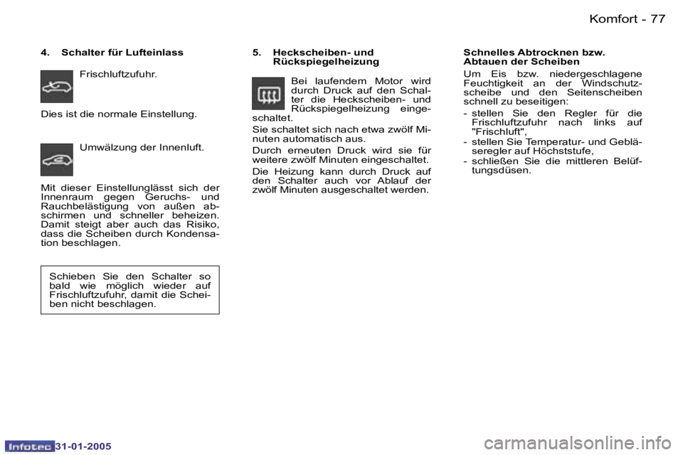 PEUGEOT 206 2004.5  Betriebsanleitungen (in German) �7�6 �-
�3�1�-�0�1�-�2�0�0�5
�7�7
�-
�3�1�-�0�1�-�2�0�0�5
�5�.�  �H�e�c�k�s�c�h�e�i�b�e�n�-� �u�n�d� 
�R�ü�c�k�s�p�i�e�g�e�l�h�e�i�z�u�n�g� 
�B�e�i�  �l�a�u�f�e�n�d�e�m�  �M�o�t�o�r�  �w�i�r�d�  
�d�