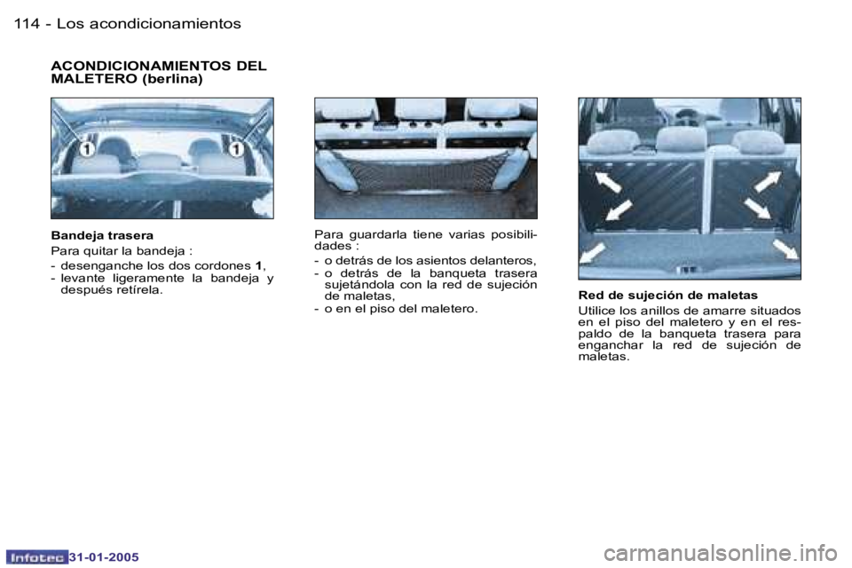 PEUGEOT 206 2004.5  Manual del propietario (in Spanish) �1�1�4 �-
�3�1�-�0�1�-�2�0�0�5
�1�1�5
�-
�3�1�-�0�1�-�2�0�0�5
�R�e�d� �d�e� �s�u�j�e�c�i�ó�n� �d�e� �m�a�l�e�t�a�s 
�U�t�i�l�i�c�e� �l�o�s� �a�n�i�l�l�o�s� �d�e� �a�m�a�r�r�e� �s�i�t�u�a�d�o�s�  
�e�