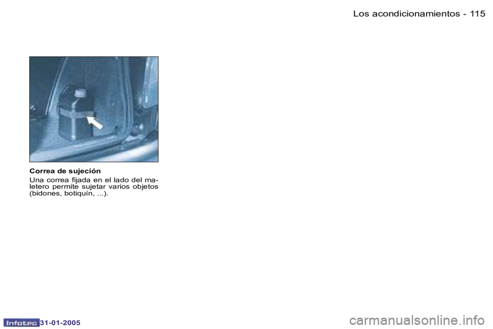 PEUGEOT 206 2004.5  Manual del propietario (in Spanish) �1�1�4 �-
�3�1�-�0�1�-�2�0�0�5
�1�1�5
�-
�3�1�-�0�1�-�2�0�0�5
�C�o�r�r�e�a� �d�e� �s�u�j�e�c�i�ó�n 
�U�n�a�  �c�o�r�r�e�a�  �i�j�a�d�a�  �e�n�  �e�l�  �l�a�d�o�  �d�e�l�  �m�a�- 
�l�e�t�e�r�o�  �p�e�