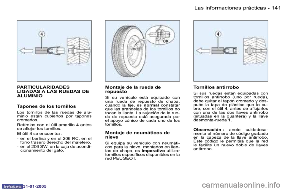 PEUGEOT 206 2004.5  Manual del propietario (in Spanish) �1�4�0 �-
�3�1�-�0�1�-�2�0�0�5
�1�4�1
�-
�3�1�-�0�1�-�2�0�0�5
�P�A�R�T�I�C�U�L�A�R�I�D�A�D�E�S�  
�L�I�G�A�D�A�S� �A� �L�A�S� �R�U�E�D�A�S� �D�E� 
�A�L�U�M�I�N�I�O
�T�a�p�o�n�e�s� �d�e� �l�o�s� �t�o�r