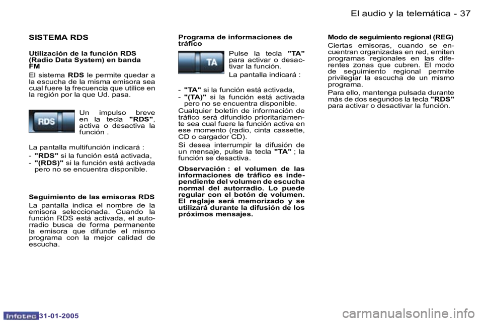 PEUGEOT 206 2004.5  Manual del propietario (in Spanish) �3�6 �-
�3�1�-�0�1�-�2�0�0�5
�3�7
�-
�3�1�-�0�1�-�2�0�0�5
�S�I�S�T�E�M�A� �R�D�S
�U�t�i�l�i�z�a�c�i�ó�n� �d�e� �l�a� �f�u�n�c�i�ó�n� �R�D�S�  
�(�R�a�d�i�o� �D�a�t�a� �S�y�s�t�e�m�)� �e�n� �b�a�n�d�