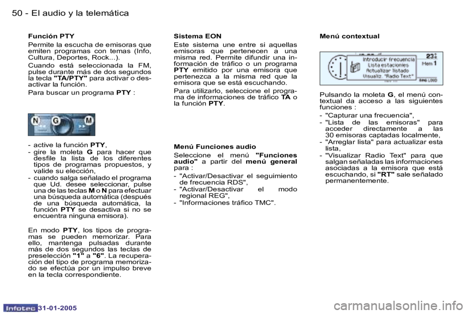 PEUGEOT 206 2004.5  Manual del propietario (in Spanish) �5�0 �-
�3�1�-�0�1�-�2�0�0�5
�5�1
�-
�3�1�-�0�1�-�2�0�0�5
�F�u�n�c�i�ó�n� �P�T�Y�  
�P�e�r�m�i�t�e� �l�a� �e�s�c�u�c�h�a� �d�e� �e�m�i�s�o�r�a�s� �q�u�e�  
�e�m�i�t�e�n�  �p�r�o�g�r�a�m�a�s�  �c�o�n�