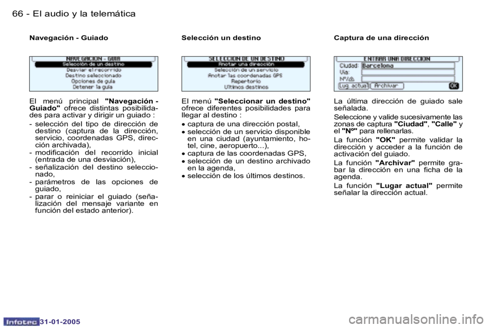 PEUGEOT 206 2004.5  Manual del propietario (in Spanish) �6�6 �-
�3�1�-�0�1�-�2�0�0�5
�6�7
�-
�3�1�-�0�1�-�2�0�0�5
�N�a�v�e�g�a�c�i�ó�n� �-� �G�u�i�a�d�o �S�e�l�e�c�c�i�ó�n� �u�n� �d�e�s�t�i�n�o �C�a�p�t�u�r�a� �d�e� �u�n�a� �d �i�r�e�c�c�i�ó�n
�E�l�  �m