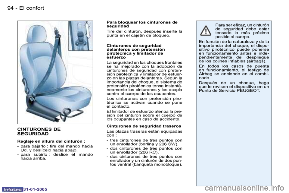 PEUGEOT 206 2004.5  Manual del propietario (in Spanish) �9�4 �-
�3�1�-�0�1�-�2�0�0�5
�C�I�N�T�U�R�O�N�E�S� �D�E�  
�S�E�G�U�R�I�D�A�D
�R�e�g�l�a�j�e� �e�n� �a�l�t�u�r�a� �d�e�l� �c�i�n�t�u�r�ó�n� �: 
�-�  �p�a�r�a�  �b�a�j�a�r�l�o� �:�  �t�i�r�e�  �d�e�l�