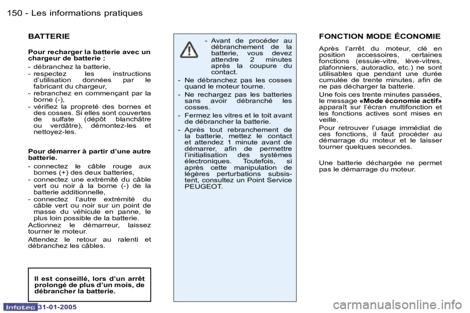 PEUGEOT 206 2004.5  Manuel du propriétaire (in French) �1�5�0 �-
�3�1�-�0�1�-�2�0�0�5
�1�5�1
�-
�3�1�-�0�1�-�2�0�0�5
�B�A�T�T�E�R�I�E
�P�o�u�r� �r�e�c�h�a�r�g�e�r� �l�a� �b�a�t�t�e�r�i�e� �a�v�e�c� �u�n�  
�c�h�a�r�g�e�u�r� �d�e� �b�a�t�t�e�r�i�e� �: 
�-�