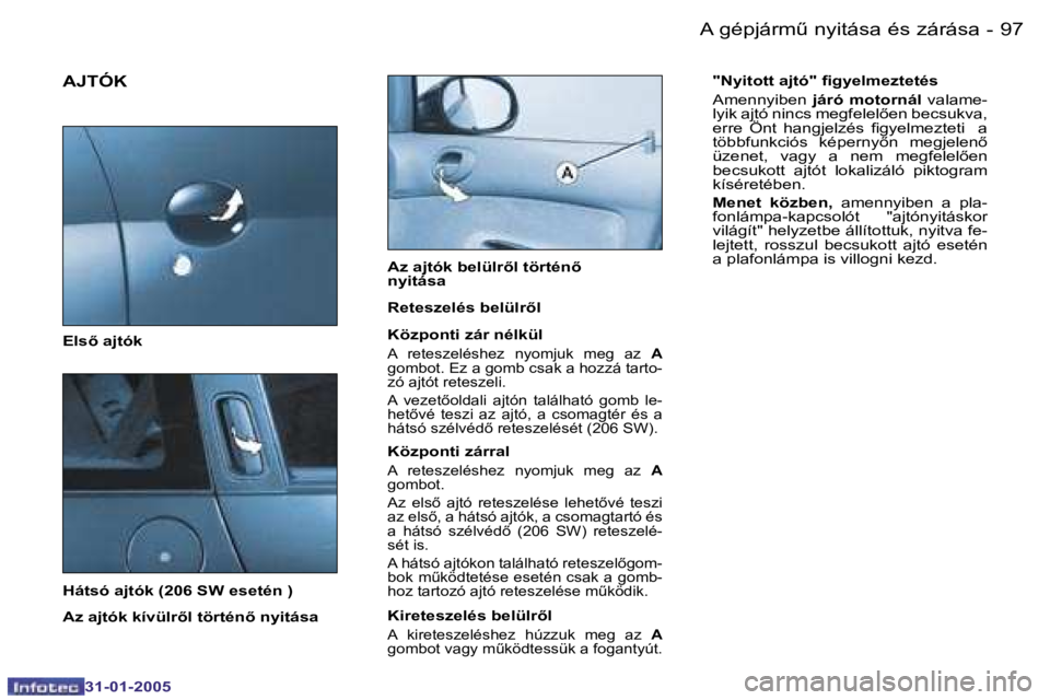 PEUGEOT 206 2004.5  Kezelési útmutató (in Hungarian) �9�6 �-
�3�1�-�0�1�-�2�0�0�5
�9�7
�-
�3�1�-�0�1�-�2�0�0�5
�A�J�T�Ó�K
�E�l�s5� �a�j�t�ó�k 
�H�á�t�s�ó� �a�j�t�ó�k� �(�2�0�6� �S�W� �e�s�e�t�é�n� �) 
�A�z� �a�j�t�ó�k� �k�í�v�ü�l�r5�l� �t�ö�