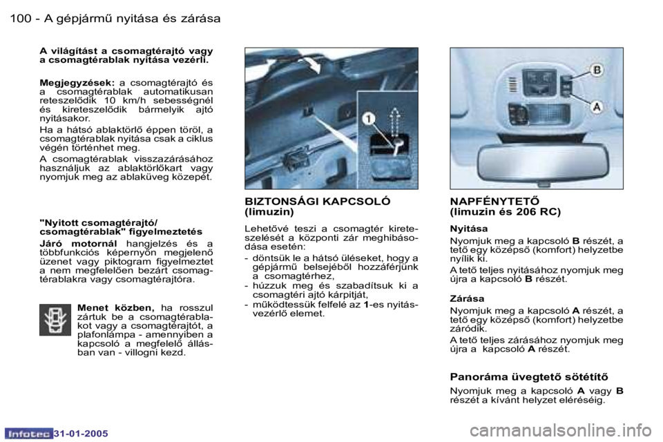 PEUGEOT 206 2004.5  Kezelési útmutató (in Hungarian) �1�0�0 �-
�3�1�-�0�1�-�2�0�0�5
�1�0�1
�-
�3�1�-�0�1�-�2�0�0�5
�A�  �v�i�l�á�g�í�t�á�s�t�  �a�  �c�s�o�m�a�g�t�é�r�a�j�t�ó�  �v�a�g�y�  
�a� �c�s�o�m�a�g�t�é�r�a�b�l�a�k� �n�y�i�t�á�s�a� �v�e�z�