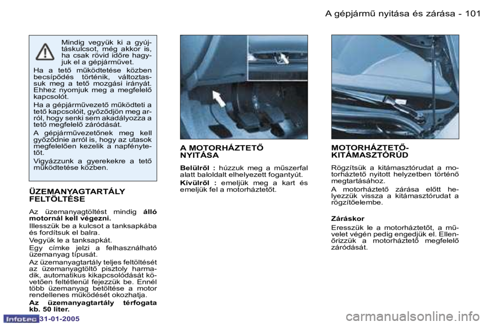 PEUGEOT 206 2004.5  Kezelési útmutató (in Hungarian) �1�0�0 �-
�3�1�-�0�1�-�2�0�0�5
�1�0�1
�-
�3�1�-�0�1�-�2�0�0�5
�A� �M�O�T�O�R�H�Á�Z�T�E�T4�  
�N�Y�I�T�Á�S�A
�B�e�l�ü�l�r5�l�  �: �  �h�ú�z�z�u�k�  �m�e�g�  �a�  �mC�s�z�e�r�f�a�l� 
�a�l�a�t�t� 