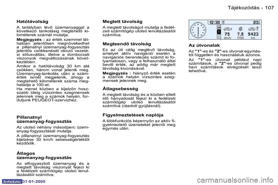 PEUGEOT 206 2004.5  Kezelési útmutató (in Hungarian) �1�0�6 �-
�3�1�-�0�1�-�2�0�0�5
�1�0�7
�-
�3�1�-�0�1�-�2�0�0�5
�H�a�t�ó�t�á�v�o�l�s�á�g
�A�  �t�a�r�t�á�l�y�b�a�n�  �l�é�v5�  �ü�z�e�m�a�n�y�a�g�g�a�l�  �a�  
�k�ö�v�e�t�k�e�z5�  �t�a�n�k�o�l�