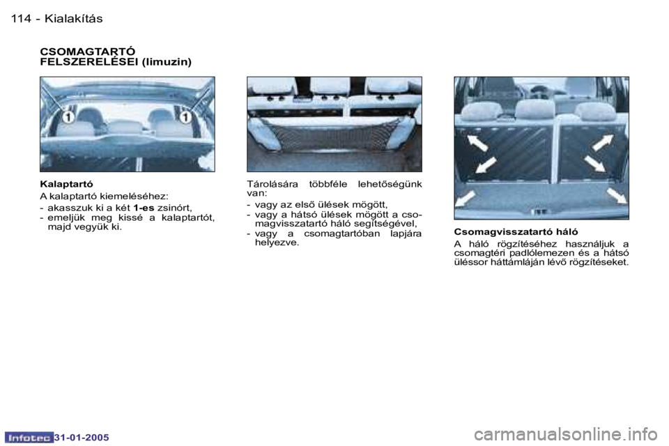 PEUGEOT 206 2004.5  Kezelési útmutató (in Hungarian) �1�1�4 �-
�3�1�-�0�1�-�2�0�0�5
�1�1�5
�-
�3�1�-�0�1�-�2�0�0�5
�C�s�o�m�a�g�v�i�s�s�z�a�t�a�r�t�ó� �h�á�l�ó 
�A�  �h�á�l�ó�  �r�ö�g�z�í�t�é�s�é�h�e�z�  �h�a�s�z�n�á�l�j�u�k�  �a�  
�c�s�o�m�a