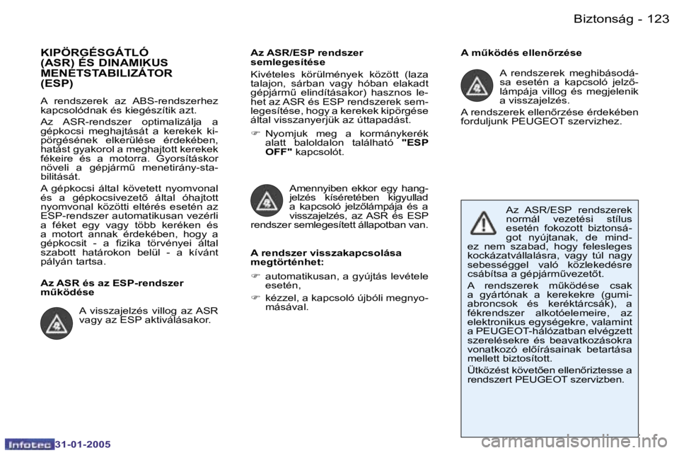 PEUGEOT 206 2004.5  Kezelési útmutató (in Hungarian) �1�2�2 �-
�3�1�-�0�1�-�2�0�0�5
�1�2�3
�-
�3�1�-�0�1�-�2�0�0�5
�K�I�P�Ö�R�G�É�S�G�Á�T�L�Ó�  
�(�A�S�R�)� �É�S� �D�I�N�A�M�I�K�U�S� 
�M�E�N�E�T�S�T�A�B�I�L�I�Z�Á�T�O�R� �(�E�S�P�)
�A�  �r�e�n�d�s�