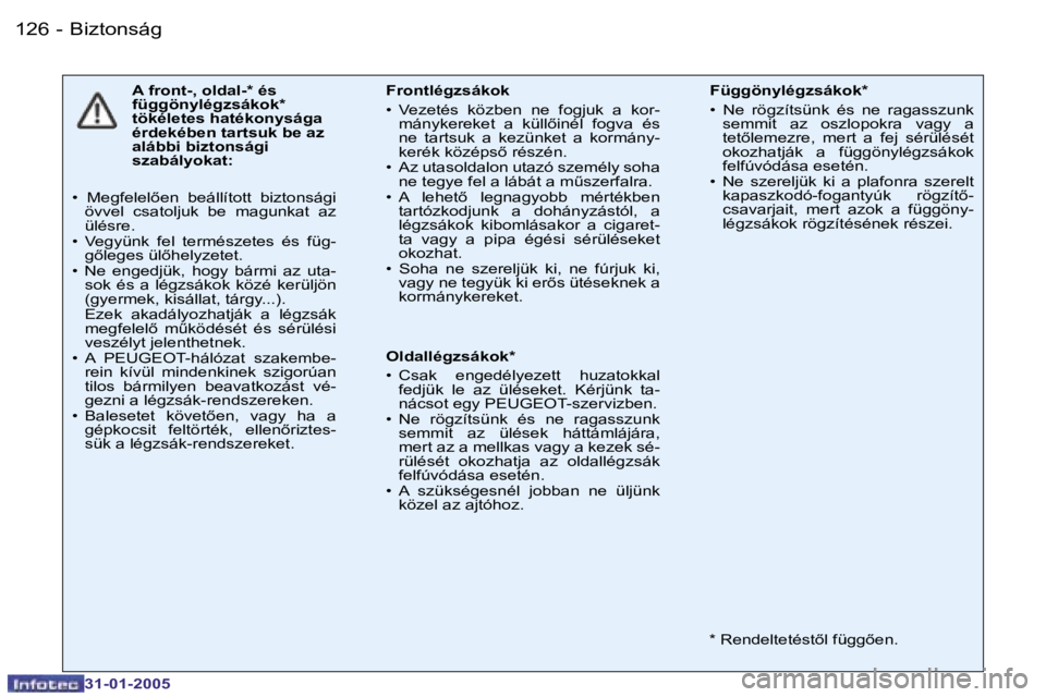PEUGEOT 206 2004.5  Kezelési útmutató (in Hungarian) �1�2�6 �-
�3�1�-�0�1�-�2�0�0�5
�A� �f�r�o�n�t�-�,� �o�l�d�a�l�-�*� �é�s�  
�f�ü�g�g�ö�n�y�l�é�g�z�s�á�k�o�k�*� 
�t�ö�k�é�l�e�t�e�s� �h�a�t�é�k�o�n�y�s�á�g�a� 
�é�r�d�e�k�é�b�e�n� �t�a�r�t�s