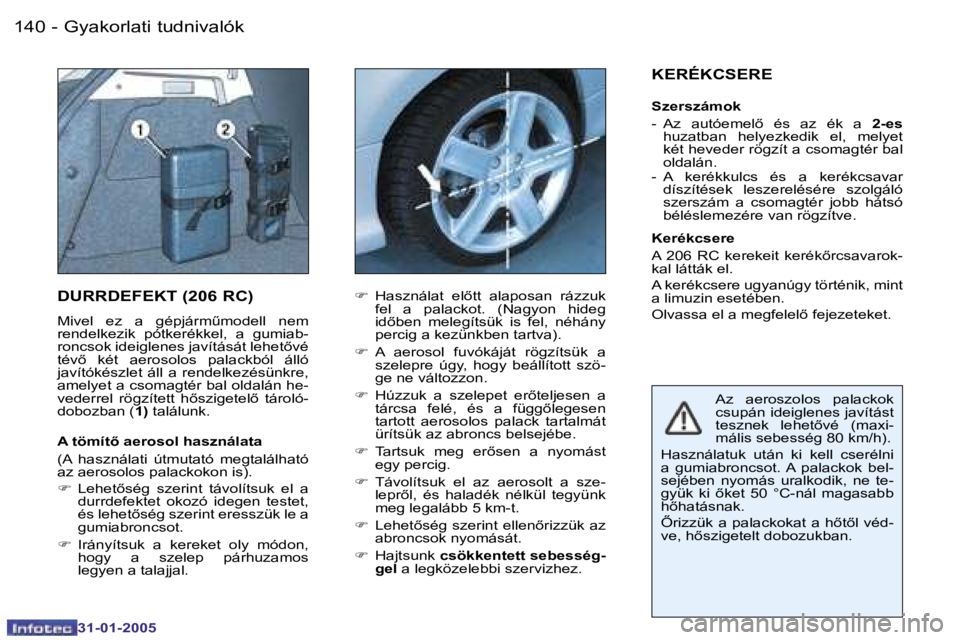 PEUGEOT 206 2004.5  Kezelési útmutató (in Hungarian) �1�4�0 �-
�3�1�-�0�1�-�2�0�0�5
�1�4�1
�-
�3�1�-�0�1�-�2�0�0�5
�D�U�R�R�D�E�F�E�K�T� �(�2�0�6� �R�C�)
�M�i�v�e�l�  �e�z�  �a�  �g�é�p�j�á�r�mC�m�o�d�e�l�l�  �n�e�m�  
�r�e�n�d�e�l�k�e�z�i�k�  �p�ó�