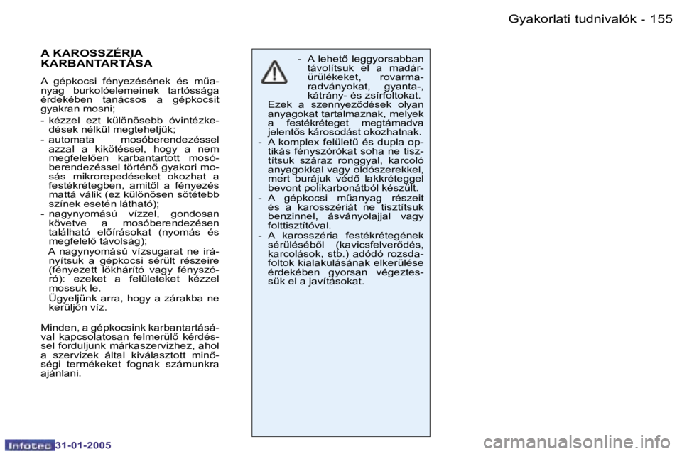 PEUGEOT 206 2004.5  Kezelési útmutató (in Hungarian) �1�5�4 �-
�3�1�-�0�1�-�2�0�0�5
�1�5�5
�-
�3�1�-�0�1�-�2�0�0�5
�-�  �A�  �l�e�h�e�t5�  �l�e�g�g�y�o�r�s�a�b�b�a�n� 
�t�á�v�o�l�í�t�s�u�k�  �e�l�  �a�  �m�a�d�á�r�- 
�ü�r�ü�l�é�k�e�k�e�t�,�  �r�o