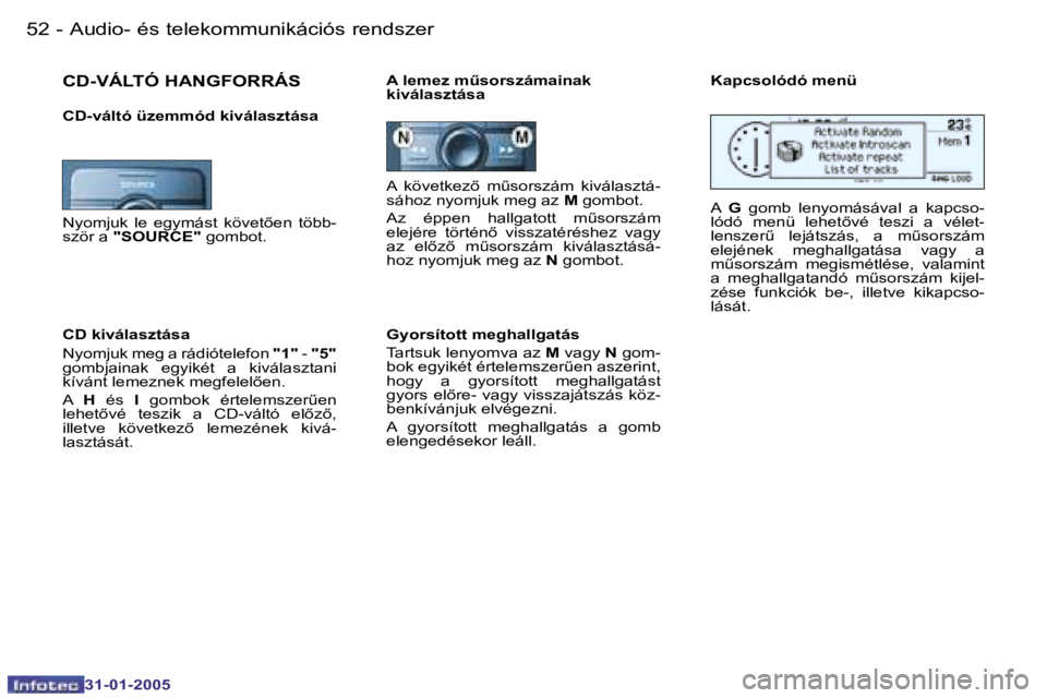 PEUGEOT 206 2004.5  Kezelési útmutató (in Hungarian) �5�2 �-
�3�1�-�0�1�-�2�0�0�5
�5�3
�-
�3�1�-�0�1�-�2�0�0�5
�A�  �k�ö�v�e�t�k�e�z5�  �mC�s�o�r�s�z�á�m�  �k�i�v�á�l�a�s�z�t�á�- 
�s�á�h�o�z� �n�y�o�m�j�u�k� �m�e�g� �a�z�  �M� �g�o�m�b�o�t�.
�A�z