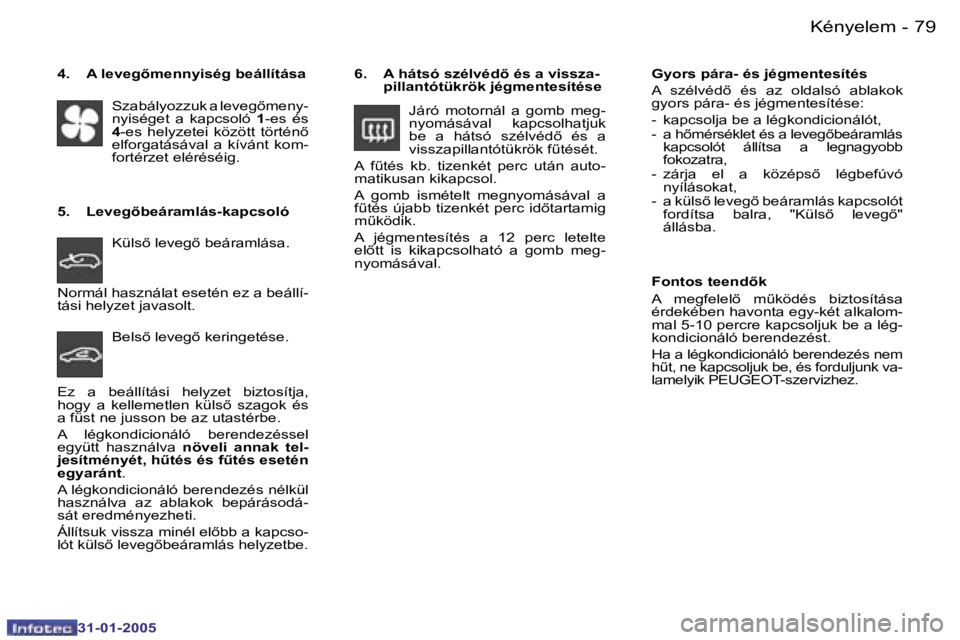 PEUGEOT 206 2004.5  Kezelési útmutató (in Hungarian) �7�8 �-
�3�1�-�0�1�-�2�0�0�5
�7�9
�-
�3�1�-�0�1�-�2�0�0�5
�6�.�  �A� �h�á�t�s�ó� �s�z�é�l�v�é�d5� �é�s� �a� �v�i�s�s�z�a�-
�p�i�l�l�a�n�t�ó�t�ü�k�r�ö�k� �j�é�g�m�e�n�t�e�s�í�t�é�s�e
�J�á�