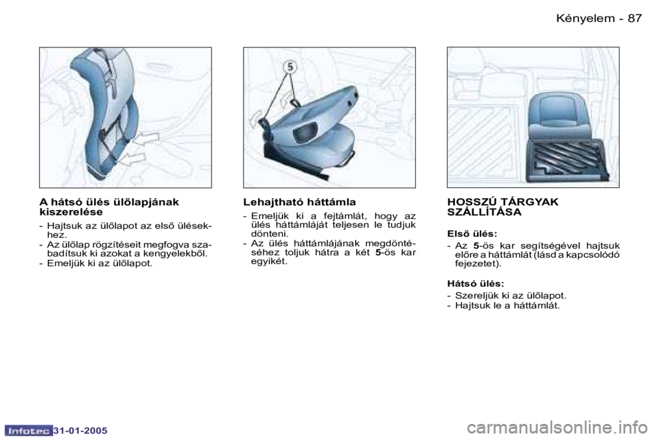 PEUGEOT 206 2004.5  Kezelési útmutató (in Hungarian) �8�6 �-
�3�1�-�0�1�-�2�0�0�5
�8�7
�-
�3�1�-�0�1�-�2�0�0�5
�H�O�S�S�Z�Ú� �T�Á�R�G�Y�A�K�  
�S�Z�Á�L�L�Í�T�Á�S�A
�E�l�s5� �ü�l�é�s�: 
�-�  �A�z�  �5�-�ö�s�  �k�a�r�  �s�e�g�í�t�s�é�g�é�v�e�l
