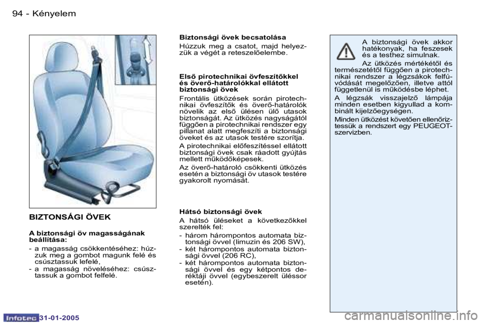 PEUGEOT 206 2004.5  Kezelési útmutató (in Hungarian) �9�4 �-
�3�1�-�0�1�-�2�0�0�5
�B�I�Z�T�O�N�S�Á�G�I� �Ö�V�E�K
�A� �b�i�z�t�o�n�s�á�g�i� �ö�v� �m�a�g�a�s�s�á�g�á�n�a�k�  
�b�e�á�l�l�í�t�á�s�a�: 
�-�  �a� �m�a�g�a�s�s�á�g� �c�s�ö�k�k�e�n�t�
