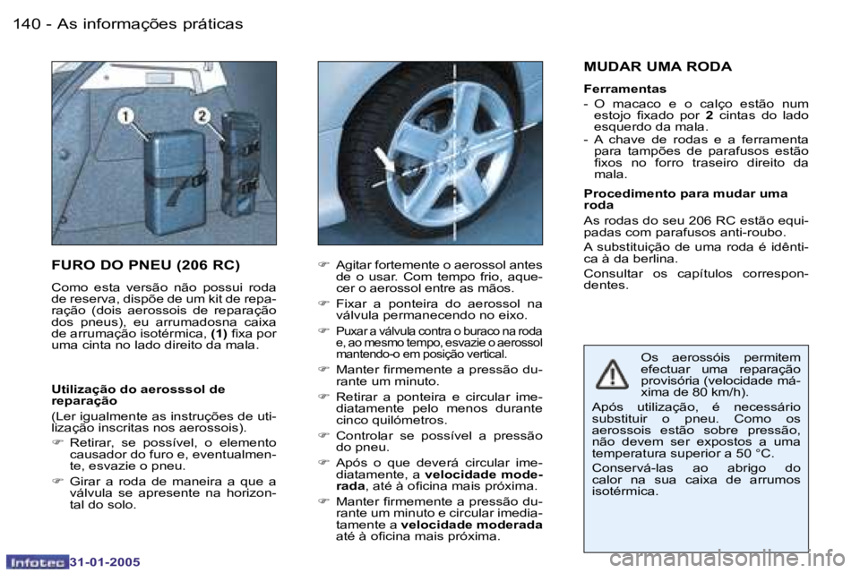 PEUGEOT 206 2004.5  Manual de utilização (in Portuguese) �1�4�0 �-
�3�1�-�0�1�-�2�0�0�5
�1�4�1
�-
�3�1�-�0�1�-�2�0�0�5
�F�U�R�O� �D�O� �P�N�E�U� �(�2�0�6� �R�C�)
�C�o�m�o�  �e�s�t�a�  �v�e�r�s�ã�o�  �n�ã�o�  �p�o�s�s�u�i�  �r�o�d�a�  
�d�e� �r�e�s�e�r�v�a