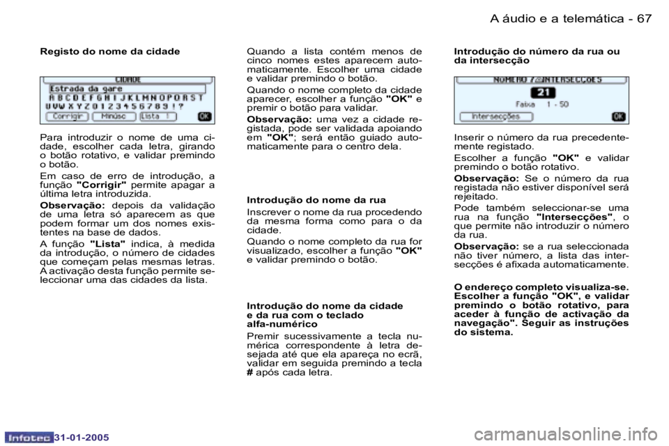 PEUGEOT 206 2004.5  Manual de utilização (in Portuguese) �6�6 �-
�3�1�-�0�1�-�2�0�0�5
�6�7
�-
�3�1�-�0�1�-�2�0�0�5
�R�e�g�i�s�t�o� �d�o� �n�o�m�e� �d�a� �c�i�d�a�d�e 
�P�a�r�a�  �i�n�t�r�o�d�u�z�i�r�  �o�  �n�o�m�e�  �d�e�  �u�m�a�  �c�i�- 
�d�a�d�e�,�  �e�