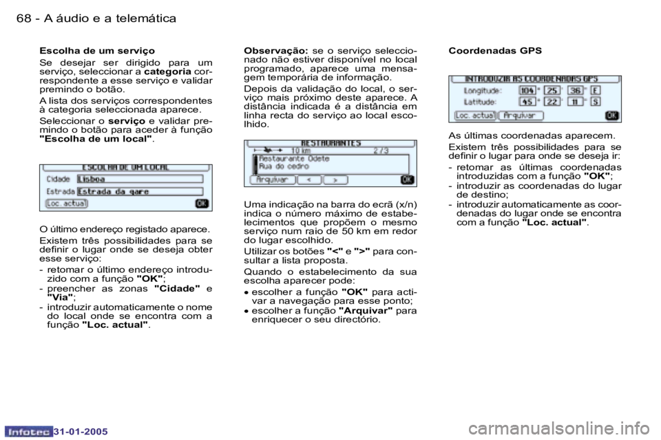 PEUGEOT 206 2004.5  Manual de utilização (in Portuguese) �6�8 �-
�3�1�-�0�1�-�2�0�0�5
�6�9
�-
�3�1�-�0�1�-�2�0�0�5
�E�s�c�o�l�h�a� �d�e� �u�m� �s�e�r�v�i�ç�o 
�S�e�  �d�e�s�e�j�a�r�  �s�e�r�  �d�i�r�i�g�i�d�o�  �p�a�r�a�  �u�m�  
�s�e�r�v�i�ç�o�,� �s�e�l�