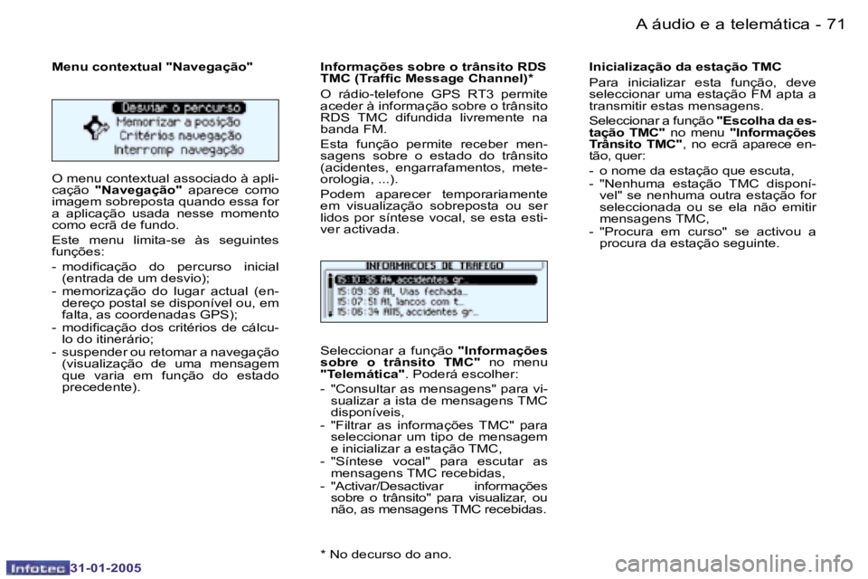PEUGEOT 206 2004.5  Manual de utilização (in Portuguese) �7�0 �-
�3�1�-�0�1�-�2�0�0�5
�7�1
�-
�3�1�-�0�1�-�2�0�0�5
�M�e�n�u� �c�o�n�t�e�x�t�u�a�l� �"�N�a�v�e�g�a�ç�ã�o�"�  
�O� �m�e�n�u� �c�o�n�t�e�x�t�u�a�l� �a�s�s�o�c�i�a�d�o� �à� �a�p�l�i�- 
�