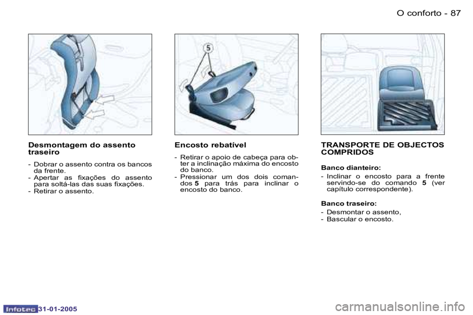 PEUGEOT 206 2004.5  Manual de utilização (in Portuguese) �8�6 �-
�3�1�-�0�1�-�2�0�0�5
�8�7
�-
�3�1�-�0�1�-�2�0�0�5
�T�R�A�N�S�P�O�R�T�E� �D�E� �O�B�J�E�C�T�O�S�  
�C�O�M�P�R�I�D�O�S
�B�a�n�c�o� �d�i�a�n�t�e�i�r�o�: 
�-�  �I�n�c�l�i�n�a�r�  �o�  �e�n�c�o�s�t