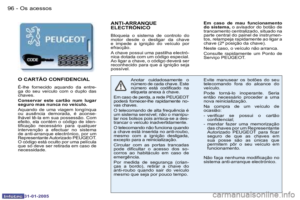 PEUGEOT 206 2004.5  Manual de utilização (in Portuguese) �9�6 �-
�3�1�-�0�1�-�2�0�0�5
�9�7
�-
�3�1�-�0�1�-�2�0�0�5
�A�N�T�I�-�A�R�R�A�N�Q�U�E�  
�E�L�E�C�T�R�Ó�N�I�C�O
�B�l�o�q�u�e�i�a�  �o�  �s�i�s�t�e�m�a�  �d�e�  �c�o�n�t�r�o�l�o�  �d�o�  
�m�o�t�o�r�  