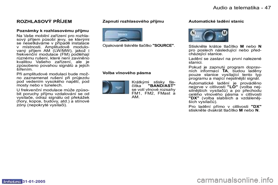 PEUGEOT 206 2004.5  Návod na použití (in Czech) �4�6 �-
�3�1�-�0�1�-�2�0�0�5
�4�7
�-
�3�1�-�0�1�-�2�0�0�5
�Z�a�p�n�u�t�í� �r�o�z�h�l�a�s�o�v�é�h�o� �p9�í�j�m�u �A�u�t�o�m�a�t�i�c�k�é� �l�a�d)�n�í� �s�t�a�n�i�c�R�O�Z�H�L�A�S�O�V�Ý� �P8�Í�J