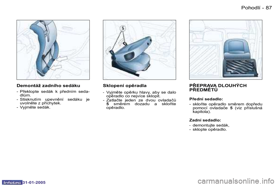 PEUGEOT 206 2004.5  Návod na použití (in Czech) �8�6 �-
�3�1�-�0�1�-�2�0�0�5
�8�7
�-
�3�1�-�0�1�-�2�0�0�5
�P8�E�P�R�A�V�A� �D�L�O�U�H�Ý�C�H�  
�P8�E�D�M(�T#
�P9�e�d�n�í� �s�e�d�a�d�l�o�: 
�-�  �s�k�l�o3�t�e�  �o�p)�r�a�d�l�o�  �s�m)�r�e�m
