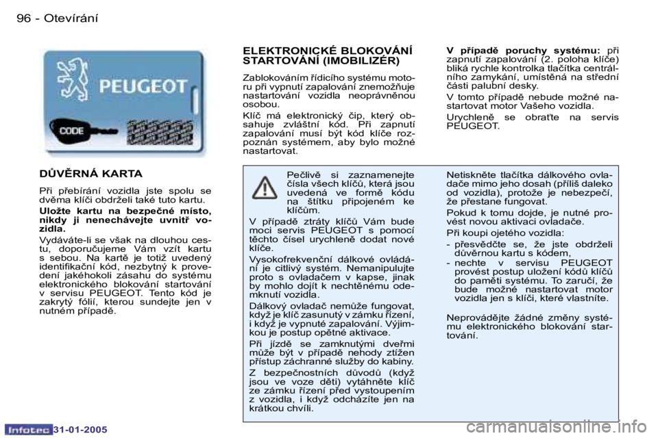 PEUGEOT 206 2004.5  Návod na použití (in Czech) �9�6 �-
�3�1�-�0�1�-�2�0�0�5
�9�7
�-
�3�1�-�0�1�-�2�0�0�5
�E�L�E�K�T�R�O�N�I�C�K�É� �B�L�O�K�O�V�Á�N�Í�  
�S�T�A�R�T�O�V�Á�N�Í� �(�I�M�O�B�I�L�I�Z�É�R�)
�Z�a�b�l�o�k�o�v�á�n�í�m� 9�í�d�i�c�