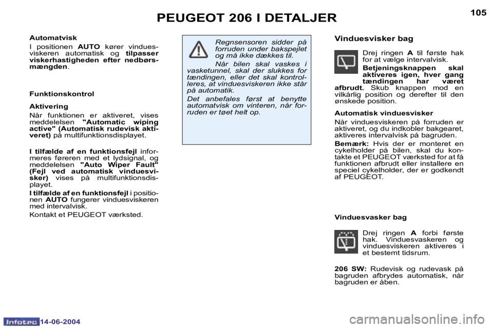 PEUGEOT 206 2004  Brugsanvisning (in Danish) �1�0�4
�1�4�-�0�6�-�2�0�0�4
�1�0�5
�1�4�-�0�6�-�2�0�0�4
�P�E�U�G�E�O�T� �2�0�6� �I� �D�E�T�A�L�J�E�R
�A�u�t�o�m�a�t�v�i�s�k 
�I�  �p�o�s�i�t�i�o�n�e�n� �A�U�T�O� �k�ø�r�e�r�  �v�i�n�d�u�e�s�-
�v�i�s�