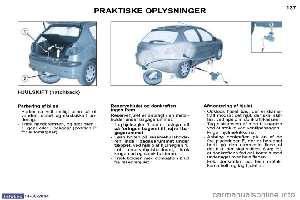 PEUGEOT 206 2004  Brugsanvisning (in Danish) �1�3�6
�1�4�-�0�6�-�2�0�0�4
�1�3�7
�1�4�-�0�6�-�2�0�0�4
�P�R�A�K�T�I�S�K�E� �O�P�L�Y�S�N�I�N�G�E�R
�R�e�s�e�r�v�e�h�j�u�l�e�t� �o�g� �d�o�n�k�r�a�f�t�e�n�  
�t�a�g�e�s� �f�r�e�m 
�R�e�s�e�r�v�e�h�j�u�