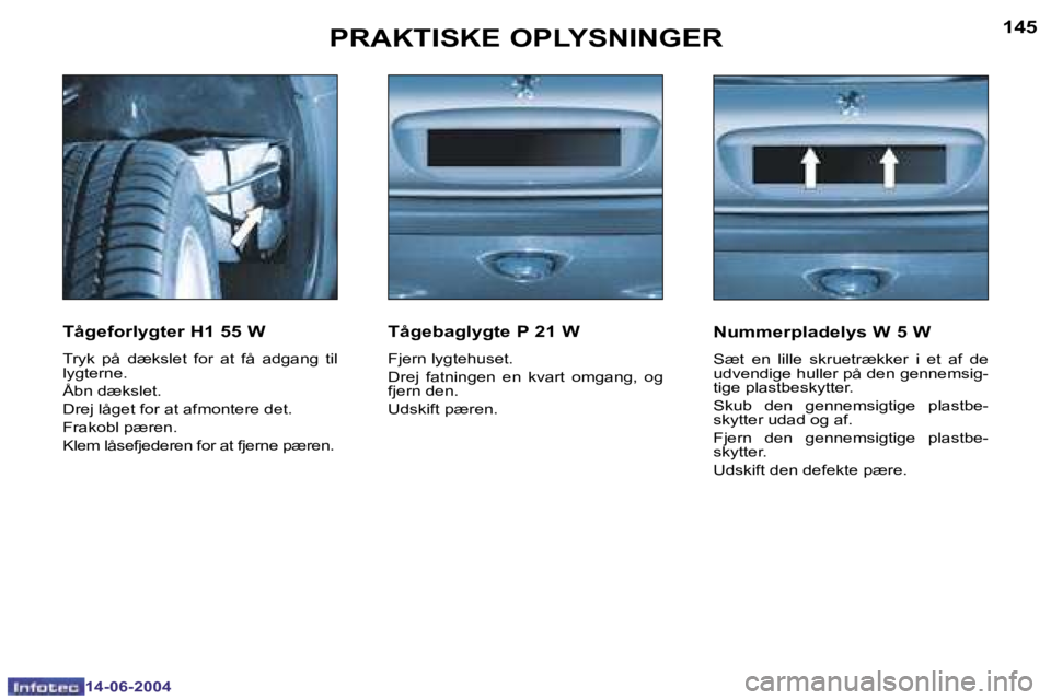 PEUGEOT 206 2004  Brugsanvisning (in Danish) �1�4�4
�1�4�-�0�6�-�2�0�0�4
�1�4�5
�1�4�-�0�6�-�2�0�0�4
�P�R�A�K�T�I�S�K�E� �O�P�L�Y�S�N�I�N�G�E�R
�T�å�g�e�f�o�r�l�y�g�t�e�r� �H�1� �5�5� �W
�T�r�y�k�  �p�å�  �d�æ�k�s�l�e�t�  �f�o�r�  �a�t�  �f�
