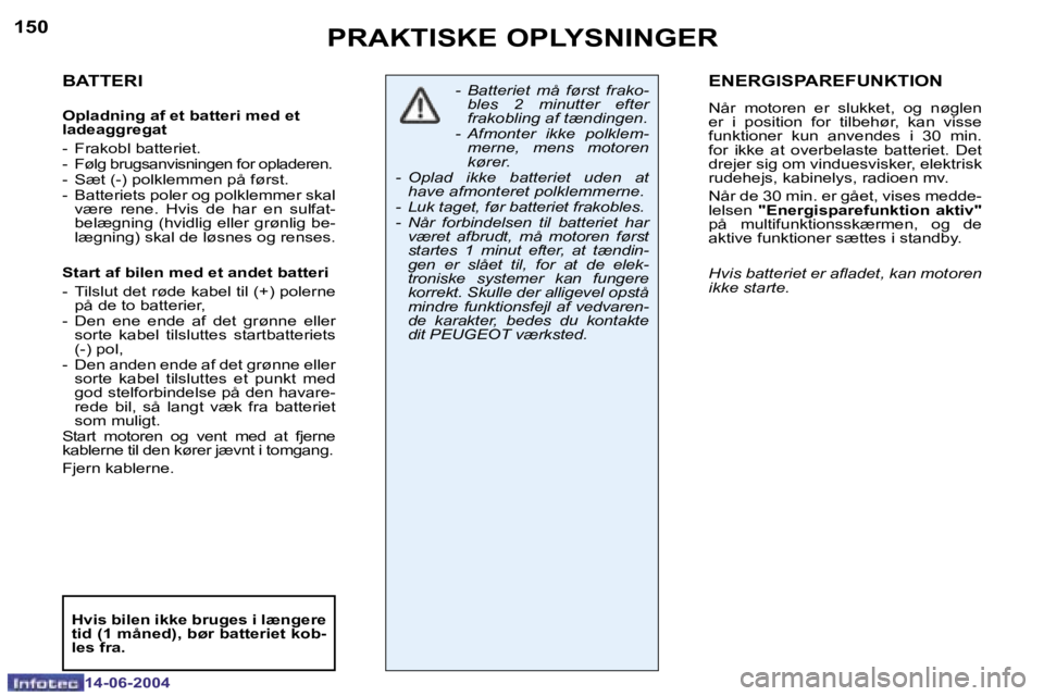 PEUGEOT 206 2004  Brugsanvisning (in Danish) �1�5�0
�1�4�-�0�6�-�2�0�0�4
�1�5�1
�1�4�-�0�6�-�2�0�0�4
�P�R�A�K�T�I�S�K�E� �O�P�L�Y�S�N�I�N�G�E�R
�B�A�T�T�E�R�I
�O�p�l�a�d�n�i�n�g� �a�f� �e�t� �b�a�t�t�e�r�i� �m�e�d� �e�t�  
�l�a�d�e�a�g�g�r�e�g�a