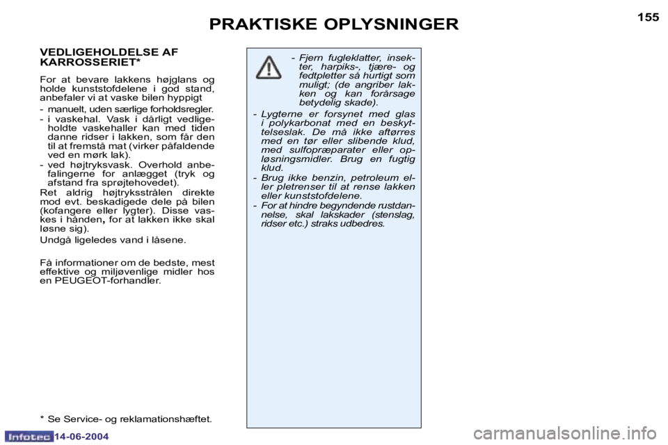PEUGEOT 206 2004  Brugsanvisning (in Danish) �1�5�4
�1�4�-�0�6�-�2�0�0�4
�1�5�5
�1�4�-�0�6�-�2�0�0�4
�P�R�A�K�T�I�S�K�E� �O�P�L�Y�S�N�I�N�G�E�R
�-�  �F�j�e�r�n�  �f�u�g�l�e�k�l�a�t�t�e�r�,�  �i�n�s�e�k�-�t�e�r�,�  �h�a�r�p�i�k�s�-�,�  �t�j�æ�r�