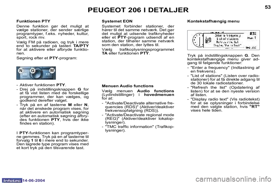 PEUGEOT 206 2004  Brugsanvisning (in Danish) �5�2
�1�4�-�0�6�-�2�0�0�4
�5�3
�1�4�-�0�6�-�2�0�0�4
�P�E�U�G�E�O�T� �2�0�6� �I� �D�E�T�A�L�J�E�R
�F�u�n�k�t�i�o�n�e�n� �P�T�Y 
�D�e�n�n�e�  �f�u�n�k�t�i�o�n�  �g�ø�r�  �d�e�t�  �m�u�l�i�g�t�  �a�t�  