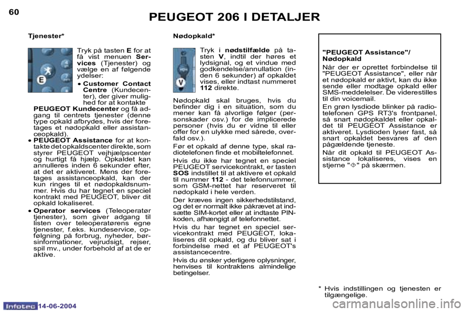 PEUGEOT 206 2004  Brugsanvisning (in Danish) �6�0
�1�4�-�0�6�-�2�0�0�4
�6�1
�1�4�-�0�6�-�2�0�0�4
�T�j�e�n�e�s�t�e�r�* �N�ø�d�o�p�k�a�l�d�*�"�P�E�U�G�E�O�T� �A�s�s�i�s�t�a�n�c�e�"�/ 
�N�ø�d�o�p�k�a�l�d 
�N�å�r�  �d�e�r�  �e�r�  �o�p�r�