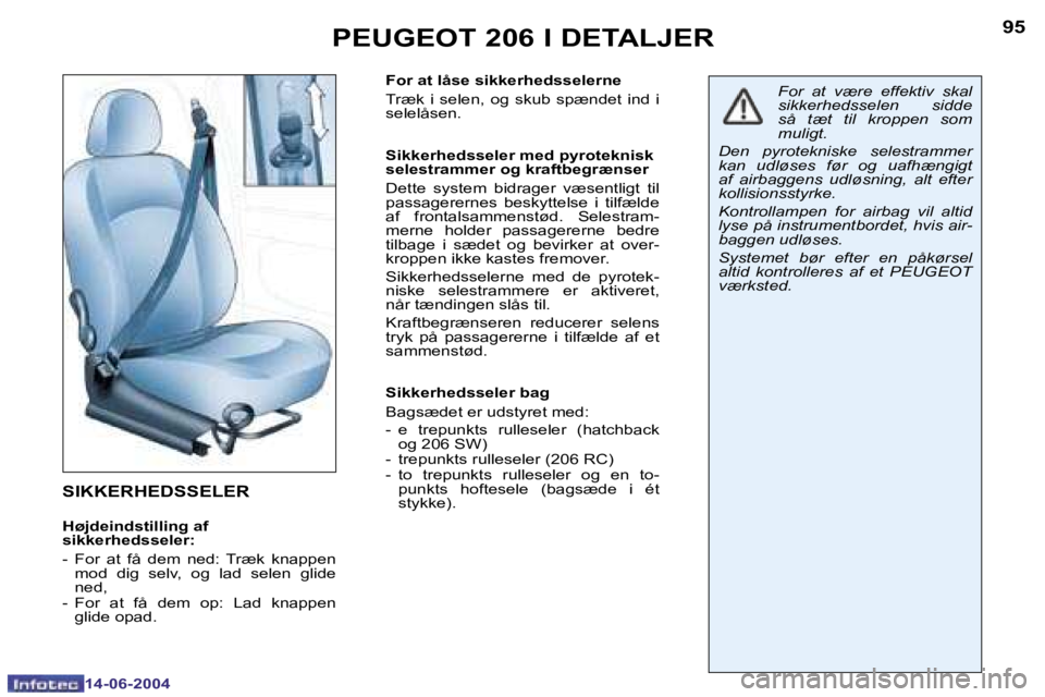 PEUGEOT 206 2004  Brugsanvisning (in Danish) �9�4
�1�4�-�0�6�-�2�0�0�4
�9�5
�1�4�-�0�6�-�2�0�0�4
�P�E�U�G�E�O�T� �2�0�6� �I� �D�E�T�A�L�J�E�R
�S�I�K�K�E�R�H�E�D�S�S�E�L�E�R
�H�ø�j�d�e�i�n�d�s�t�i�l�l�i�n�g� �a�f�  
�s�i�k�k�e�r�h�e�d�s�s�e�l�e�