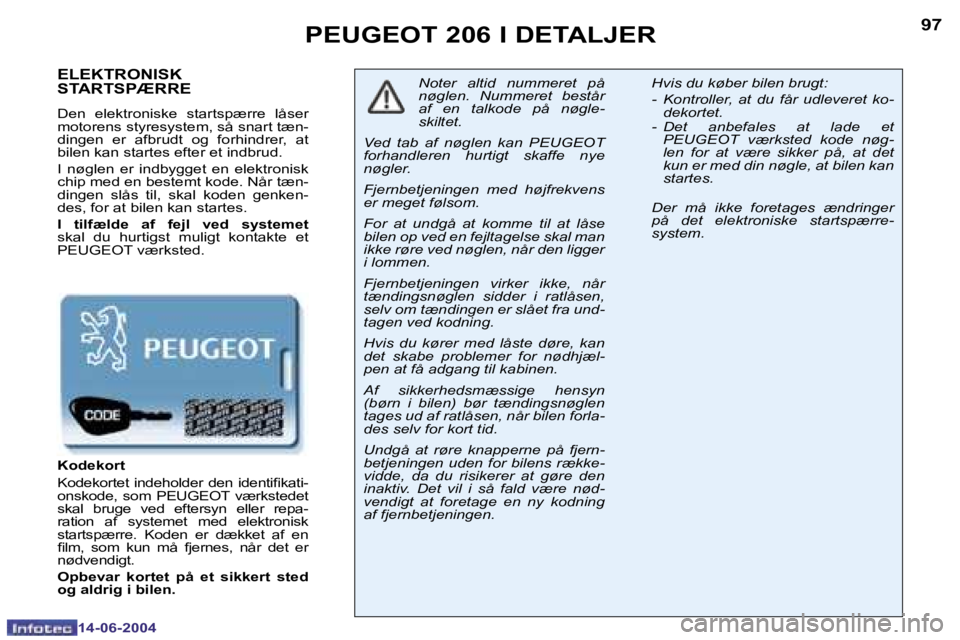 PEUGEOT 206 2004  Brugsanvisning (in Danish) �9�6
�1�4�-�0�6�-�2�0�0�4
�9�7
�1�4�-�0�6�-�2�0�0�4
�P�E�U�G�E�O�T� �2�0�6� �I� �D�E�T�A�L�J�E�R
�E�L�E�K�T�R�O�N�I�S�K�  
�S�T�A�R�T�S�P�Æ�R�R�E
�D�e�n�  �e�l�e�k�t�r�o�n�i�s�k�e�  �s�t�a�r�t�s�p�æ