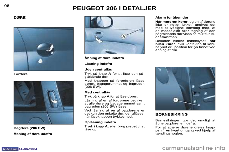 PEUGEOT 206 2004  Brugsanvisning (in Danish) �9�8
�1�4�-�0�6�-�2�0�0�4
�9�9
�1�4�-�0�6�-�2�0�0�4
�P�E�U�G�E�O�T� �2�0�6� �I� �D�E�T�A�L�J�E�R�B�Ø�R�N�E�S�I�K�R�I�N�G
�B�ø�r�n�e�s�i�k�r�i�n�g�e�n�  �g�ø�r�  �d�e�t�  �u�m�u�l�i�g�t�  �a�t�  
�